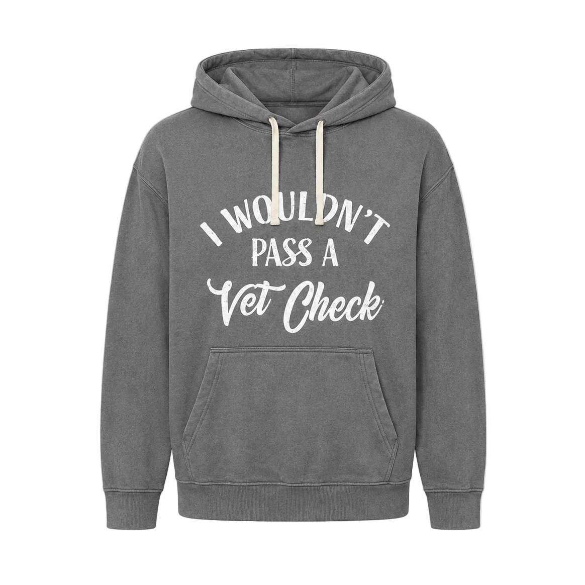 Gray hoodie with 'I Wouldn't Pass a Vet Check' text on a transparent background